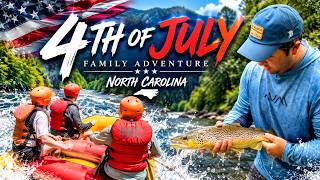 4th of July Family Adventure in North Carolina | Whitewater Rafting & Trout Fishing