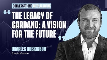 The Legacy of Cardano: A Vision for the Future with Founder, Charles Hoskinson