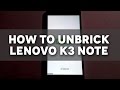 How to unbrick Lenovo K3 Note / Fix Stuck on Logo!