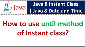 How to use until method of Instant class? | Java 8 Date and Time
