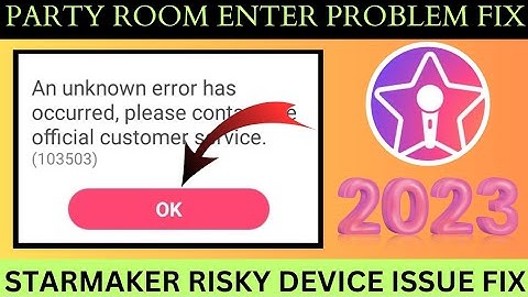 starmaker party room enter issue solve 2023 || starmaker Risky Device Detected problem solve 2023 |