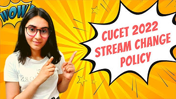CUCET 2022 Stream Change Policy Explained | Admission Process & Date of Exam