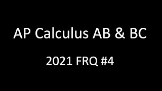 AP Calculus AB & BC 2021 FRQ #4