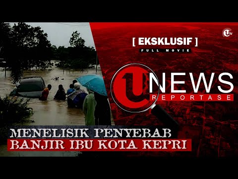 [EKSKLUSIF] MENELISIK PENYEBAB BANJIR IBU KOTA KEPRI | U-NEWS REPORTASE #EPS9