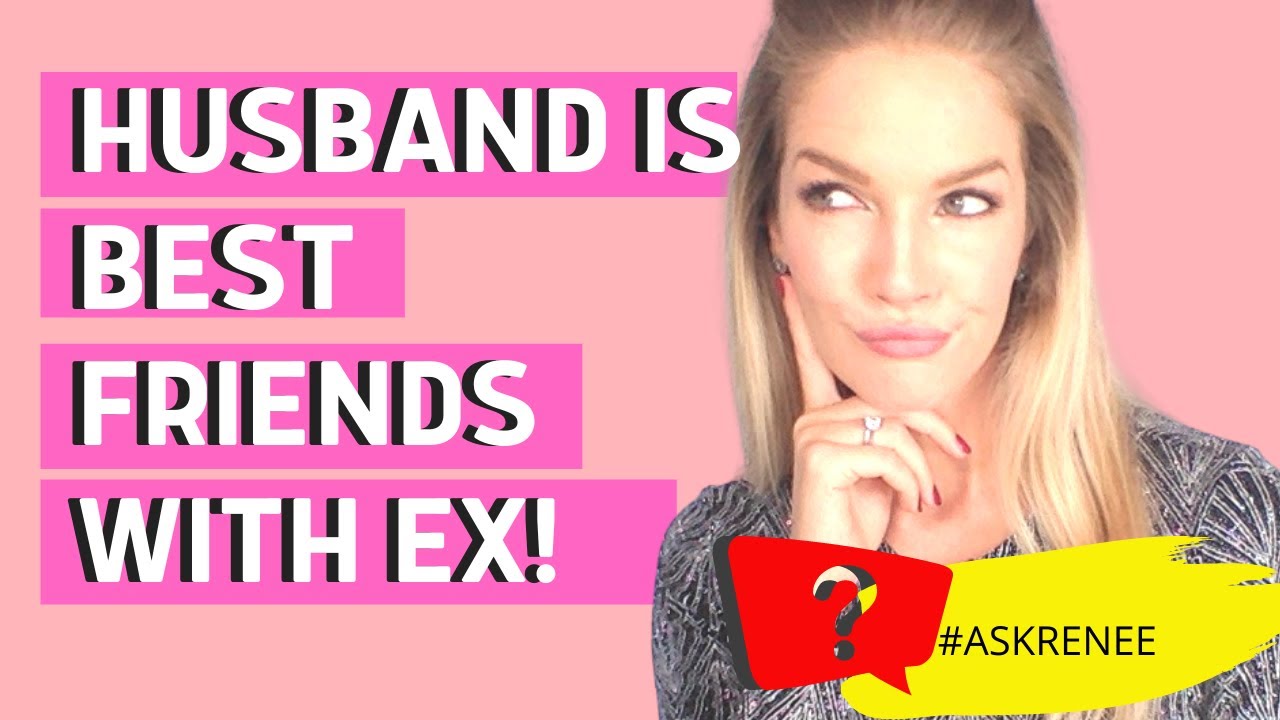 My husband is best friends with his ex! Is she a threat to our marriage
