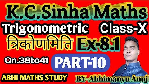 K.C.Sinha Maths Trigonometric 10th Class Ex-8.1(PART-10) Qn.38 to 41 By Abhimanyu Anuj
