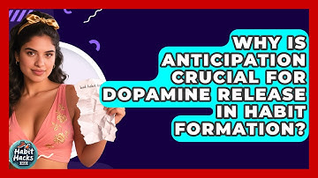 Why Is Anticipation Crucial For Dopamine Release In Habit Formation? - Habit Hacks Hub