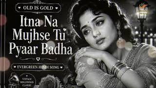 Itna Na Mujhse Tu Pyaar Badha 🌙 | Evergreen Romantic Classic | lofi Version