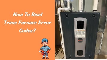 How to troubleshoot Trane Furnace