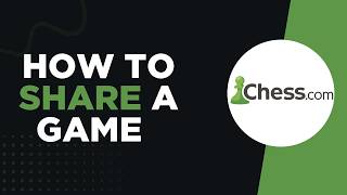 How to Share a Game on Chess com (Step by Step)