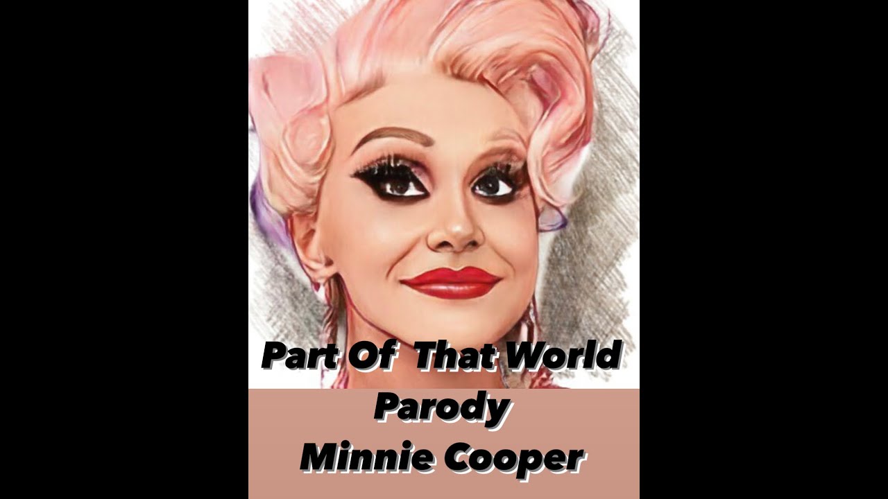 PART OF THAT WORLD - PARODY - SYDNEY DRAG QUEEN - MINNIE COOPER