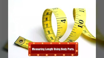 Measuring length using body parts