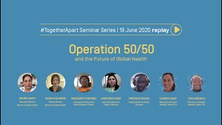 Operation 50/50 and the Future of Global Health | #TogetherApart 19 June 2020 replay