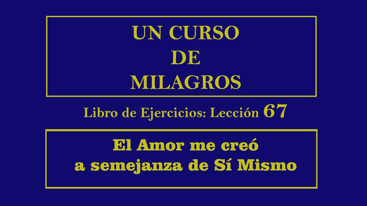Lección 67 del Libro de Ejercicios de Un Curso de Milagros