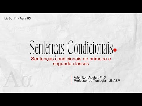 Lição 11 - Aula 03 - Sentenças condicionais: primeira e segunda classes | Grego intermediário