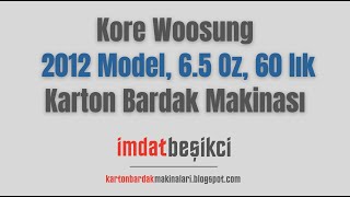 Karton Bardak Makinası N 104 2012 Model, Kore Woosung, 6,5 Oz, 60 Lık