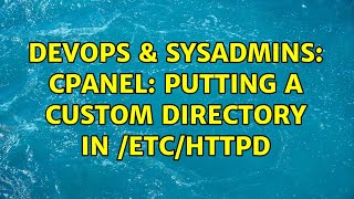 Famous DevOps & SysAdmins: Cpanel: putting a custom directory in /etc/httpd (2 Solutions!!) Profile