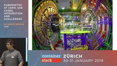 Ricardo Rocha - Kubernetes at CERN: Use Cases, Integration and Challenges