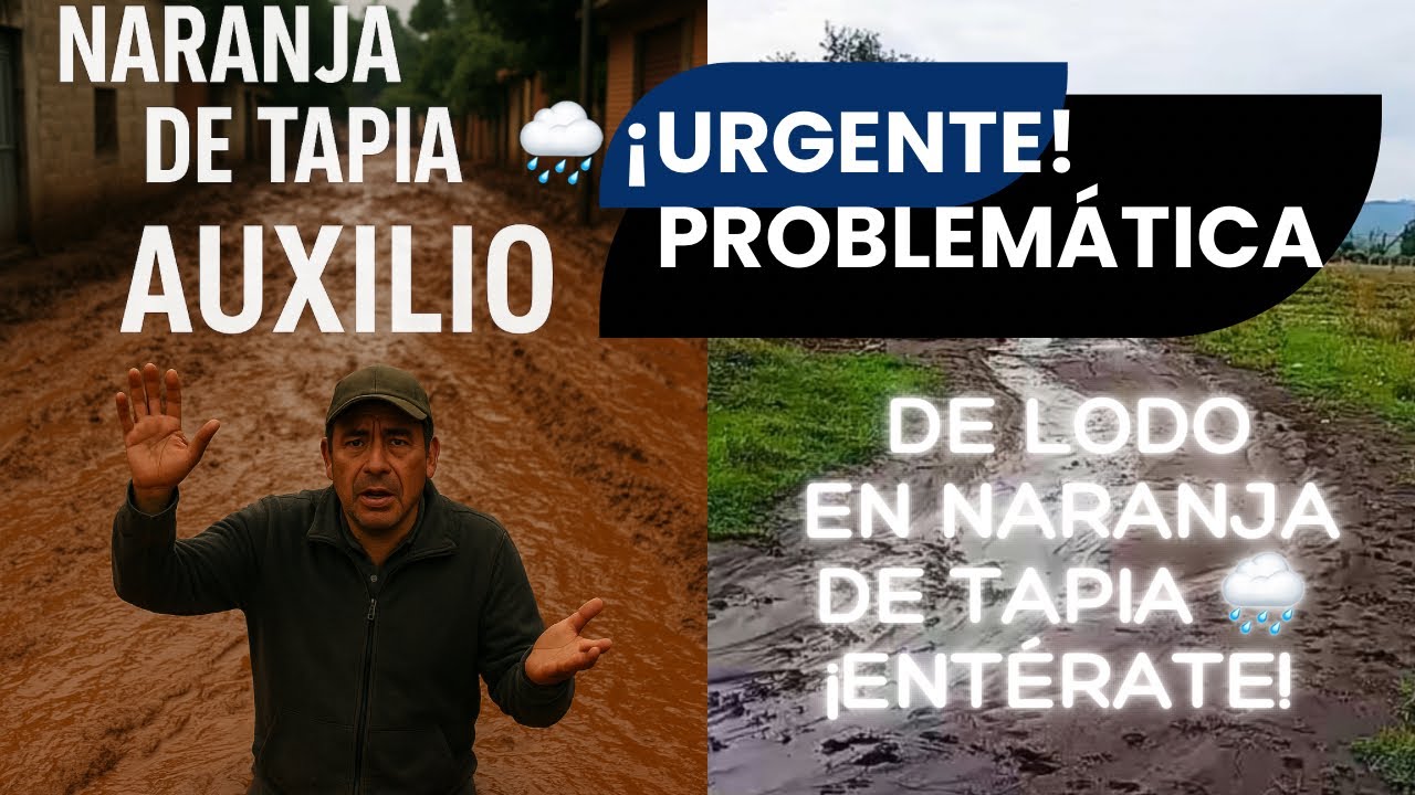 🌧️ ¡Urgente! Problemática del lodo en Naranja de Tapia 🌧️