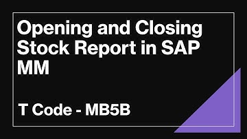 Opening and Closing Stock Report MB5B in SAP MM | Complete Guide for MM and FI users