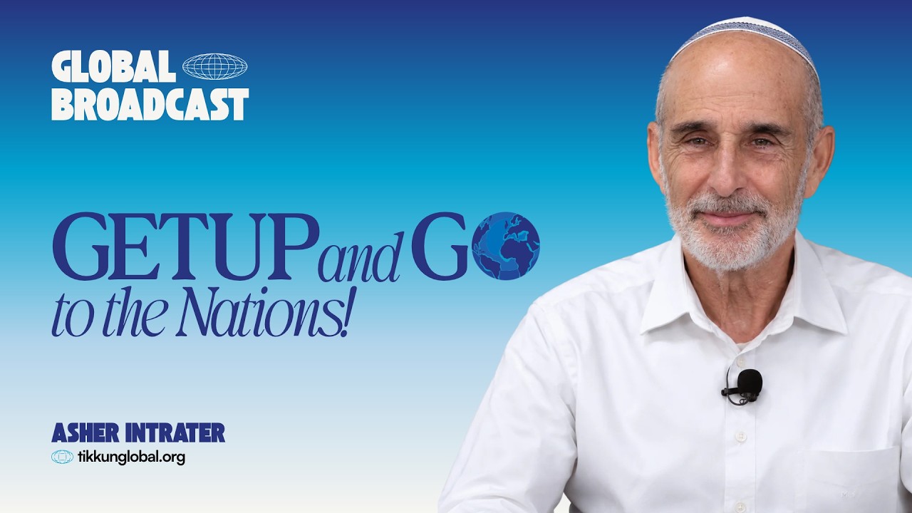 GET UP… AND GO to the Nations! | Asher Intrater