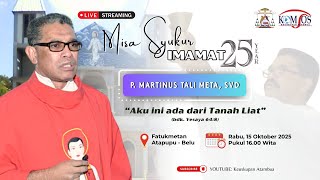 MISA SYUKUR 25 TAHUN IMAMAT P. MARTINUS TALI META, SVD  15 OKTOBER 2025