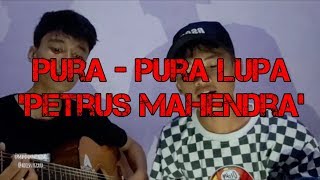 Download Lagu Pura pura lupa 'petrus mahendra' cover MP3