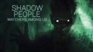 SHADOW PEOPLE: WATCHERS AMONG US