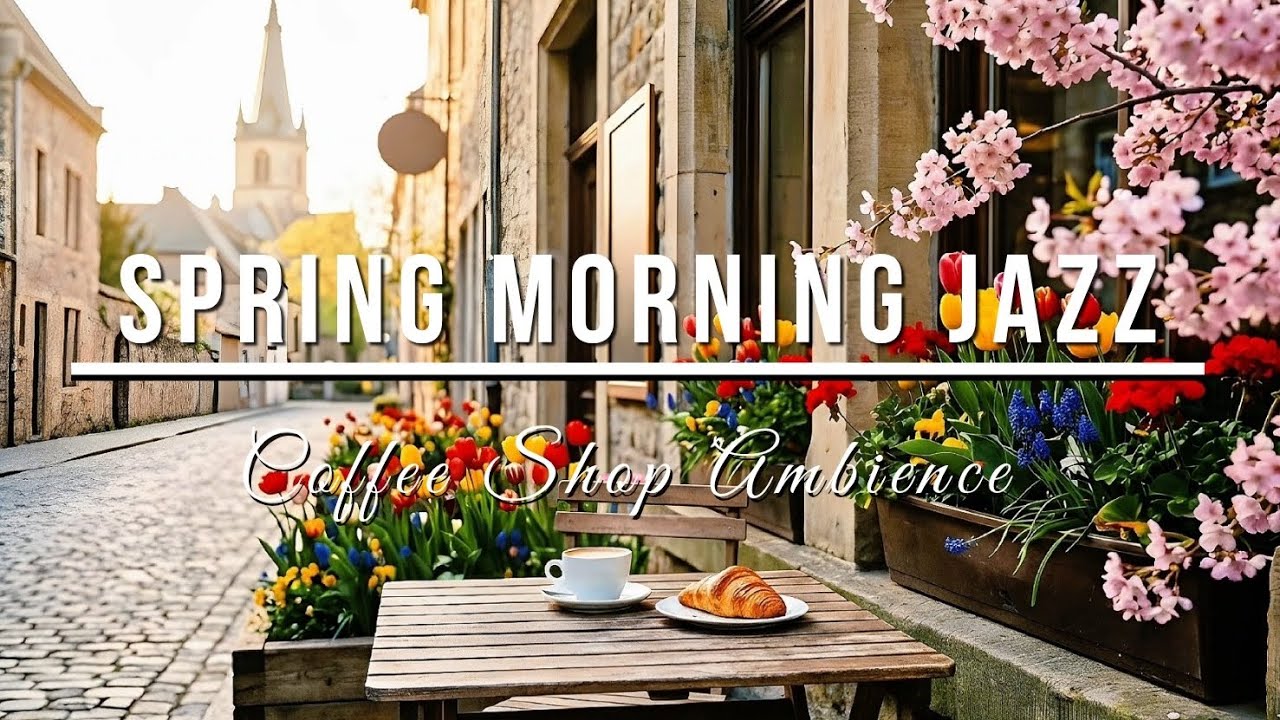 Spring Morning Jazz 🌸 Cozy European Coffee Shop Ambience (Relaxing Cafe Music)