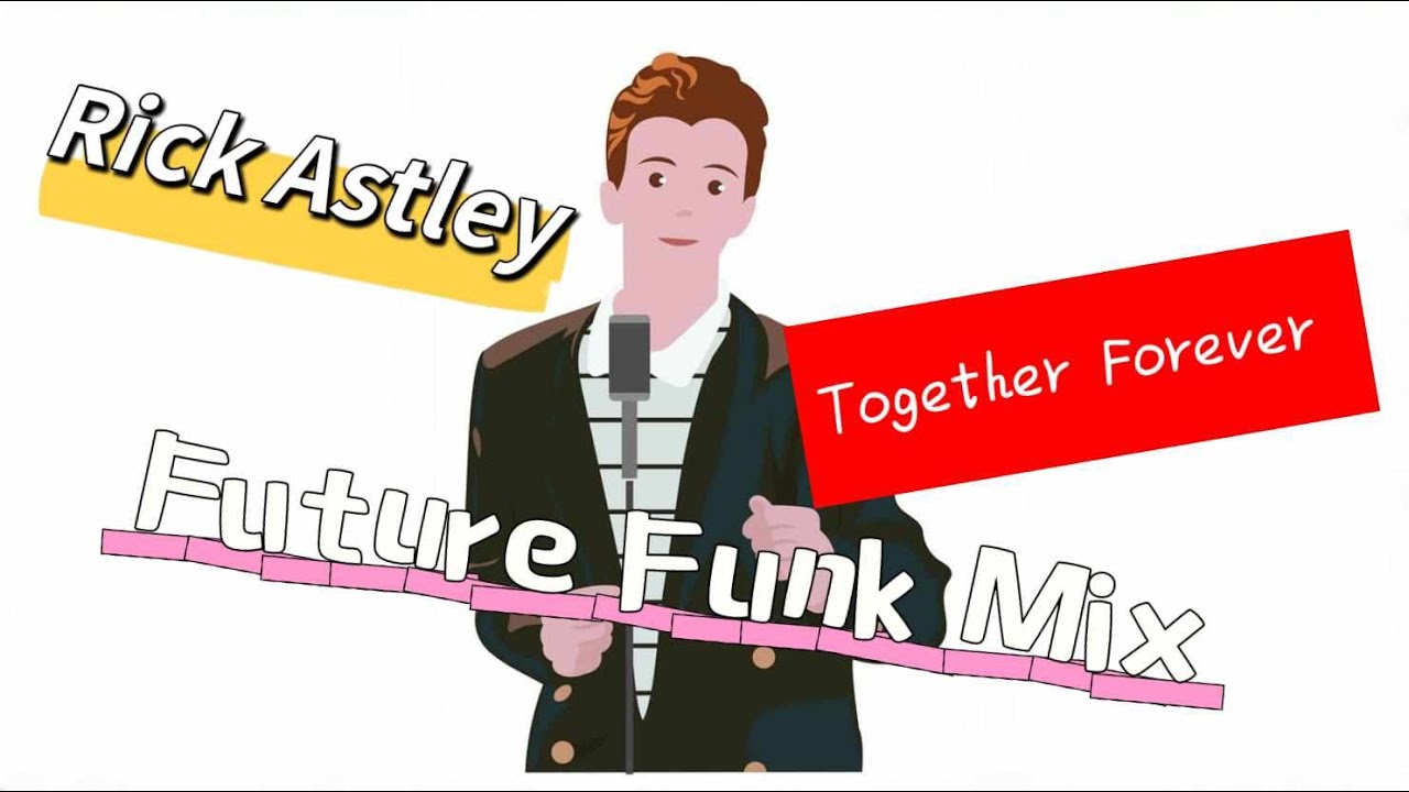 rick-astley-together-forever-future-funk-mix-youtube