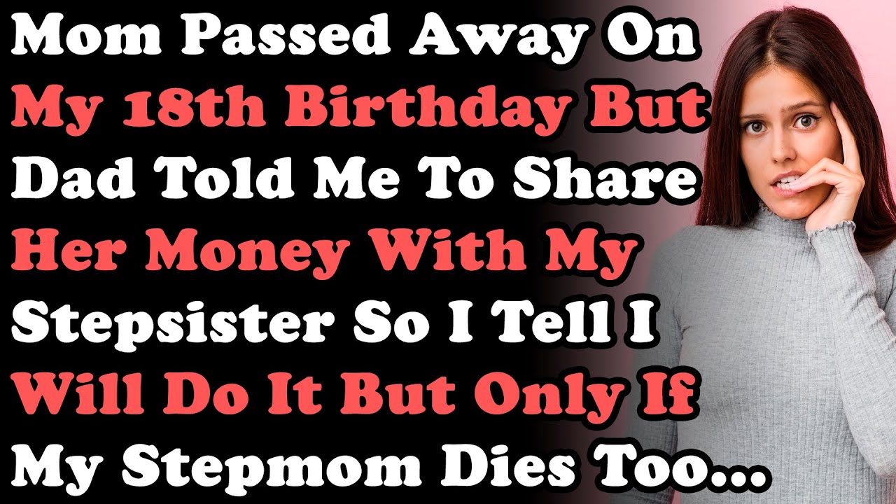 Mom Passed Away On My 18th B-Day But Dad Told Me To Share Her Money With My Stepsister So I Tell...