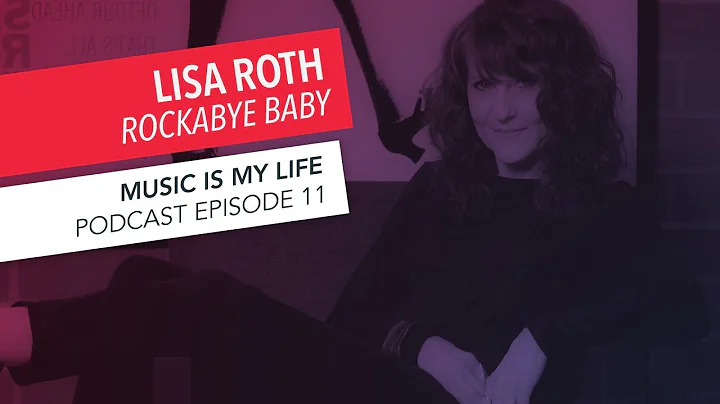 Music Is My Life: Lisa Roth | Episode 11 | Podcast
