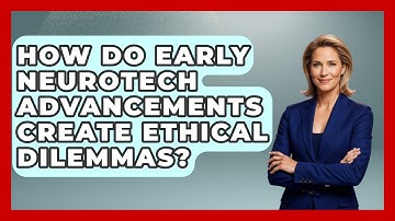 How Do Early Neurotech Advancements Create Ethical Dilemmas? - Neurotech Insight Pro