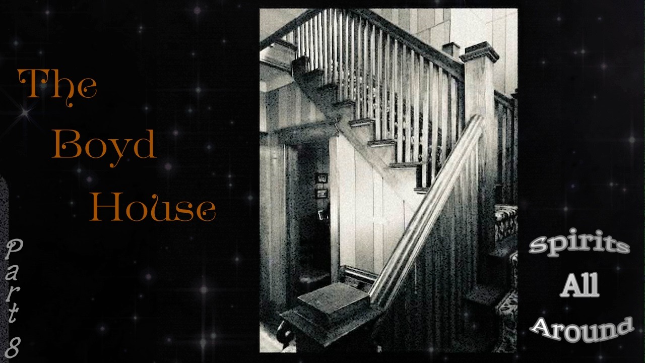 The Haunting of the Boyd House | Spirits All Around | Part 8