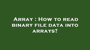 Array : How to read binary file data into arrays?
