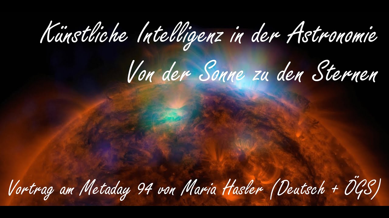 Metaday 94 - Maria Hasler - Künstliche Intelligenz in der Astronomie ...