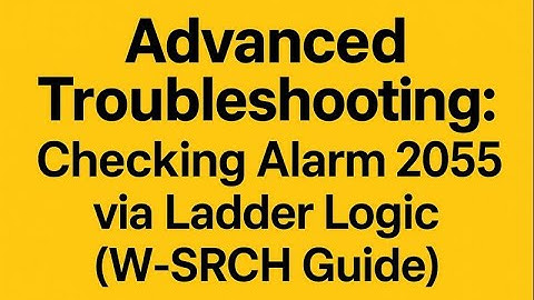 Advanced Troubleshooting: Checking Alarm 2055 via Ladder Logic (W-SRCH Guide)