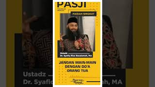 JANGAN MAIN MAIN DENGAN DO'A ORANG TUA | Ustadz Dr. Syafiq Riza Basalamah, MA