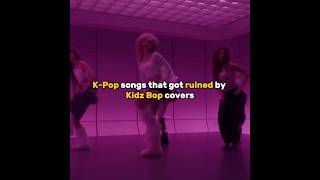 K-pop songs that got ruined by Kidz Bop covers😭🥹  #kpop #kpopedit #kpopidol #bts #blackpink