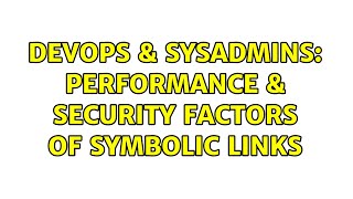 DevOps & SysAdmins: Performance & Security Factors of Symbolic Links (3 Solutions!!)