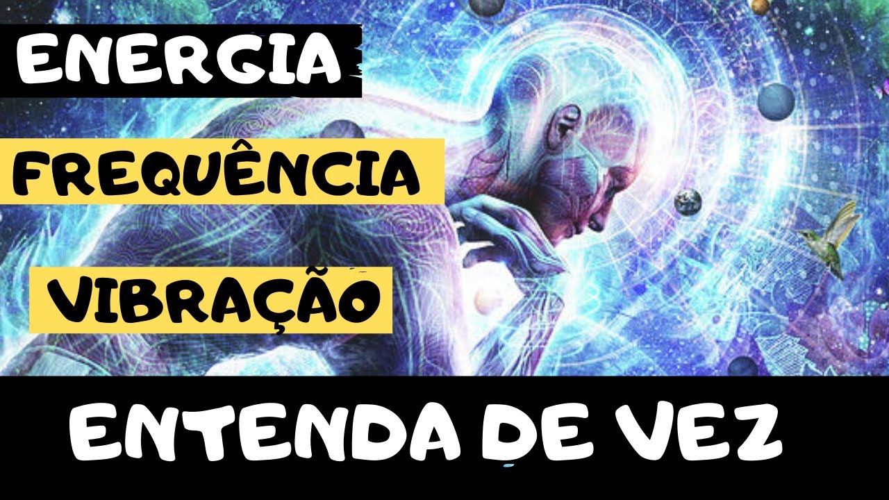 ENERGIA FREQUÊNCIA E VIBRAÇÃO. ENTENDA DE VEZ - YouTube