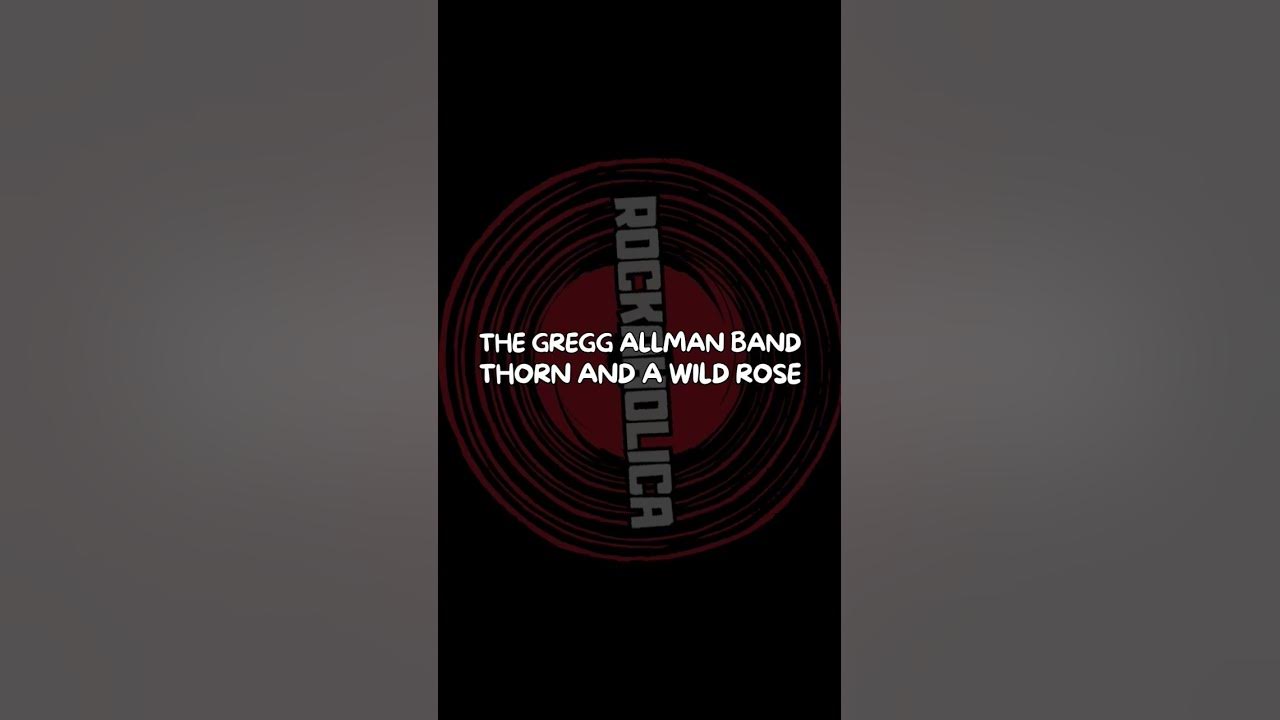 THE GREGG ALLMAN BAND - THORN AND A WILD ROSE