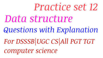 DATA STRUCTURES|MCQ Questions with Explanation| DSSSB PGT TGT COMPUTER SCIENCE AND UGC NET CS