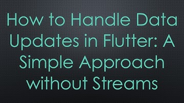 How to Handle Data Updates in Flutter: A Simple Approach without Streams