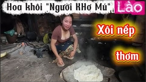 🇱🇦Cô Gái Người "Khơ Mú" Lào xôi nếp vạn người mê