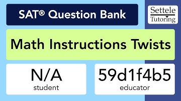 Math Instructions Twists 3 (SAT Question Bank 59d1f4b5)
