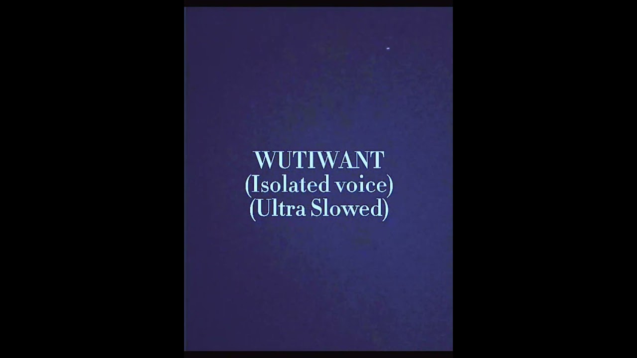 Sarahunh0ly - Wutiwant. (Isolated voice, Ultra slowed.)