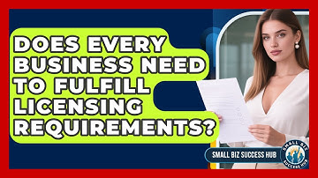 Does Every Business Need to Fulfill Licensing Requirements? | Small Biz Success Hub News