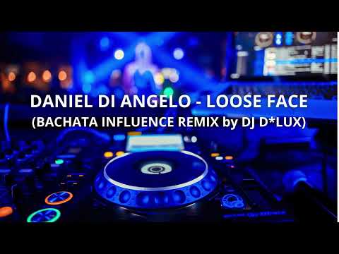 Daniel Di Angelo Lose Face Bachata Influence Remix By DJ D LUX 