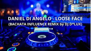 Daniel Di Angelo  Lose Face bachata Influence Remix By Dj Dlux